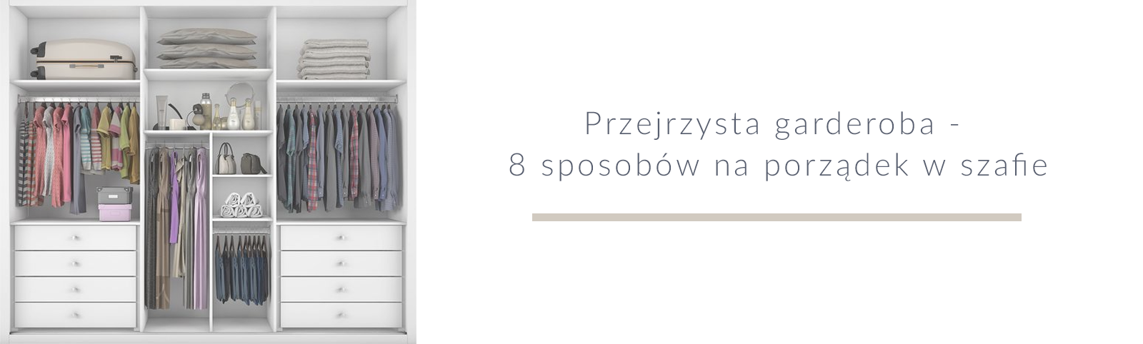 Przejrzysta garderoba - 8 sposobów na porządek w szafie